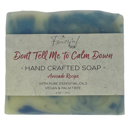 Don't Tell Me to Calm Down Soap